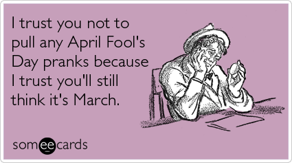 march-joke-april-fools-day-ecards-someecards